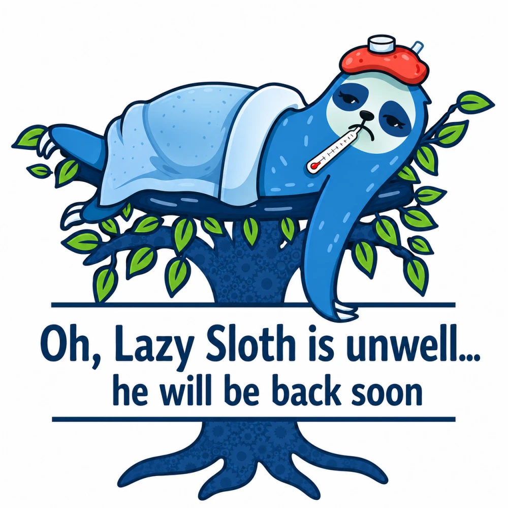 Oh, Lazy Sloth is unwell... he will be back soon